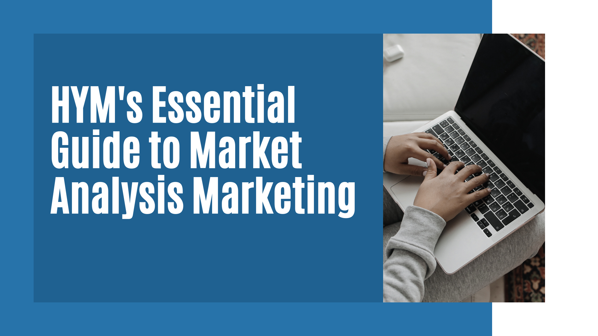 HYM’s Essential Guide to Market Analysis Marketing
